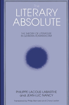The Literary Absolute: The Theory of Literature in German Romanticism - Book  of the SUNY Series: Intersections: Philosophy and Critical Theory