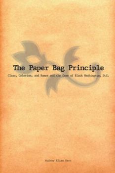 Hardcover The Paper Bag Principle: Class, Colorism, and Rumor and the Case of Black Washington, D. C. Book