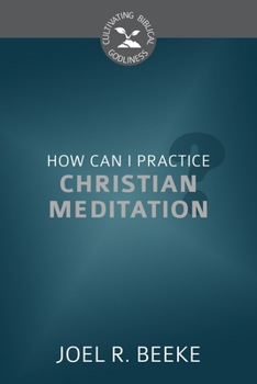 Paperback How Can I Practice Christian Meditation? (Cultivating Biblical Godliness) Book