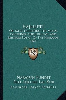 Paperback Rajneeti: Or Tales, Exhibiting The Moral Doctrines, And The Civil And Military Policy Of The Hindoos (1827) [Sanskrit] Book