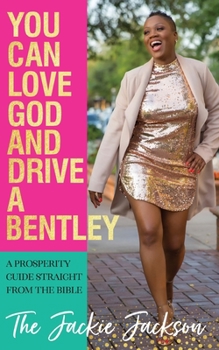 Paperback You Can Love God and Drive a Bentley!: A Prosperity Guide Straight From The Bible Book
