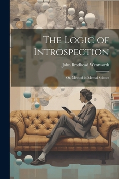 Paperback The Logic of Introspection: Or, Method in Mental Science Book
