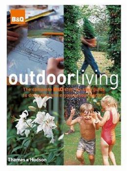 Hardcover Outdoor Living : The Complete B&Q Step-By-Step Guide to Designing and Enjoying Your Garden Book
