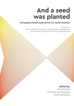 Paperback 'And a seed was planted...' Occupation based approaches for social inclusion: Volume 3: The context of inclusion Participatory approaches and research Book