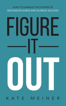 Paperback Figure It Out: How to Harness the Power of Resourcefulness and Achieve Success! Book