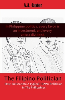 Paperback The Filipino Politician: How To Become A Typical Trapo Politician In The Philippines Book