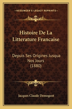 Paperback Histoire De La Litterature Francaise: Depuis Ses Origines Jusqua Nos Jours (1880) [French] Book
