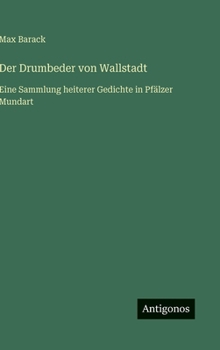 Hardcover Der Drumbeder von Wallstadt: Eine Sammlung heiterer Gedichte in Pfälzer Mundart [German] Book