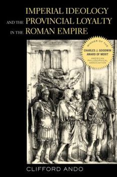 Imperial Ideology and Provincial Loyalty in the Roman Empire - Book  of the Classics and Contemporary Thought