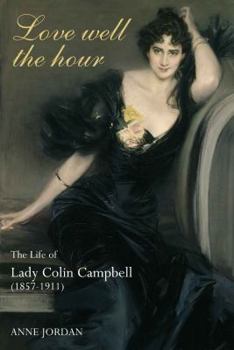 Paperback Love Well the Hour: The Life of Lady Colin Campbell (1857-1911) Book