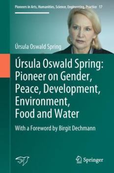 Hardcover Úrsula Oswald Spring: Pioneer on Gender, Peace, Development, Environment, Food and Water: With a Foreword by Birgit Dechmann Book