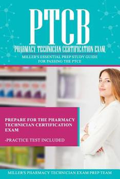 Paperback Ptcb: Pharmacy Technician Certification Exam: Miller's Essential Prep Study Guide For Passing the PTCE Book