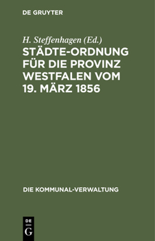 Hardcover Städte-Ordnung Für Die Provinz Westfalen Vom 19. März 1856: Mit Den Durch Die Neuere Gesetzgebung Bedingten Abänderungen [German] Book