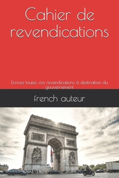 Paperback Cahier de revendications: Ecrivez toutes vos revendications ? destination du gouvernement [French] Book