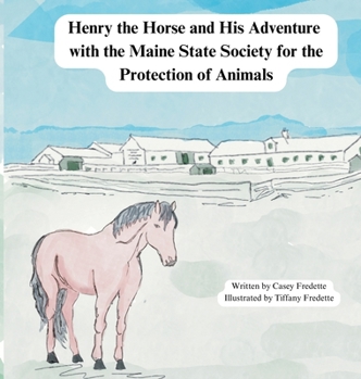 Henry the Horse and His Adventure with the Maine State Society for the Protection of Animals