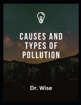 Paperback Causes and Types of Pollution: Causes and Types of Contamination Book