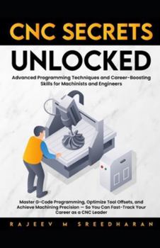 Paperback CNC Secrets Unlocked: Advanced programming techniques and career boosting skills for machinists and engineers Book