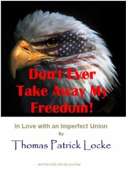 Paperback Don't Ever Take Away My Freedom!: In Love with an Imperfect Union Book