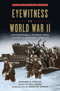 Hardcover Eyewitness to World War II: Unforgettable Stories from History's Greatest Conflict Book