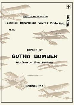 Paperback REPORT ON THE GOTHA BOMBER. WITH NOTES ON GIANT AEROPLANES, September 1918Reports on German Aircraft 9 Book
