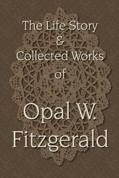 Paperback The Life Story & Collected Works of Opal W. Fitzgerald Book