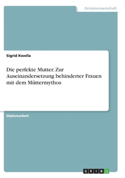 Paperback Die perfekte Mutter. Zur Auseinandersetzung behinderter Frauen mit dem Müttermythos [German] Book