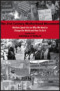 Paperback The 21st Century Motherhood Movement: Mothers Speak Out on Why We Need to Change the World and How to Do It Book