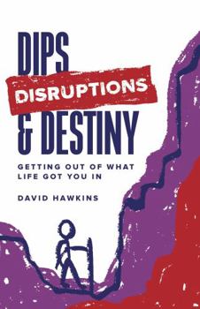 Paperback Dips, Disruptions & Destiny: Getting Out of What Life Got You In Book