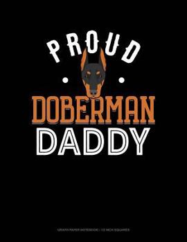 Paperback Proud Doberman Daddy: Graph Paper Notebook - 1/2 Inch Squares Book