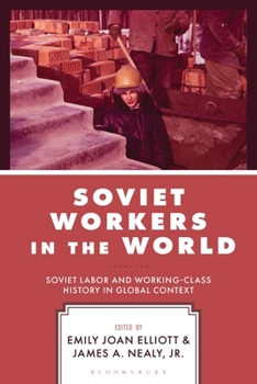 Hardcover Soviet Workers in the World: Soviet Labor and Working-Class History in Global Context Book