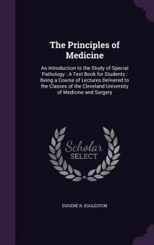 Hardcover The Principles of Medicine: An Introduction to the Study of Special Pathology: A Text Book for Students: Being a Course of Lectures Delivered to t Book