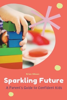 Paperback Sparkling Future A Parent's Guide to Confident Kids Book