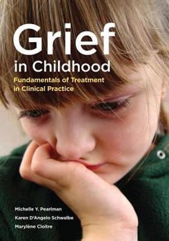 Hardcover Grief in Childhood: Fundamentals of Treatment in Clinical Practice Book
