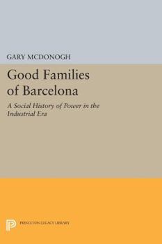 Paperback Good Families of Barcelona: A Social History of Power in the Industrial Era Book