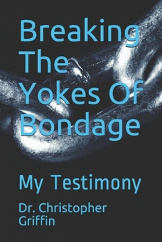 Paperback Breaking The Yokes Of Bondage: My Testimony Book