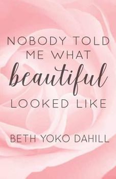 Paperback Nobody Told Me What Beautiful Looked Like Book