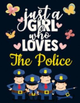 Paperback Just a Girl Who Loves The Police: Cute Police Gifts for Girls: Blue Police Notebook for Women to Write in - Pretty Blank Lined Police Notebook with Fu Book