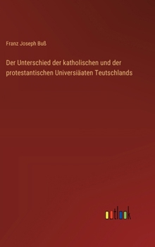Hardcover Der Unterschied der katholischen und der protestantischen Universiäaten Teutschlands [German] Book