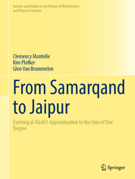 Hardcover From Samarqand to Jaipur: Evolving Al-K&#257;sh&#299;'s Approximation to the Sine of One Degree Book