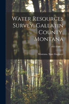 Paperback Water Resources Survey, Gallatin County, Montana; 1953 PART 2 Book