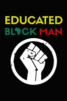 Educated Black Man Notebook: Blank, Lined Notebook journal for African American Black, - Black history month notebook, Great notebook to celebrate Black pride and black history month.