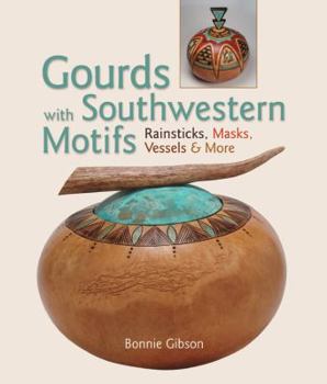 Paperback Gourds with Southwestern Motifs: Rainsticks, Masks, Vessels & More Book