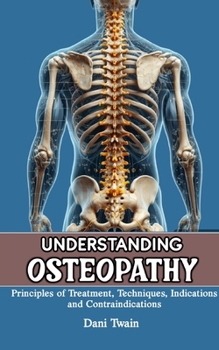 Paperback Understanding Osteopathy: Principles of Treatment, Techniques, Indications and Contraindications Book