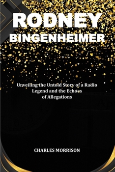 Paperback Rodney Bingenheimer: Unveiling the Untold Story of a Radio Legend and the Echoes of Allegations Book