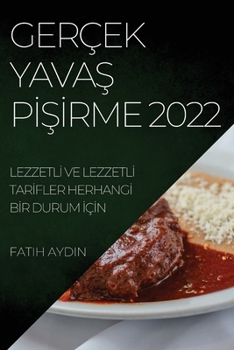 Gerçek YavaŞ PİŞİrme 2022: Lezzetlİ Ve Lezzetlİ Tarİfler Herhangİ Bİr Durum İçİn