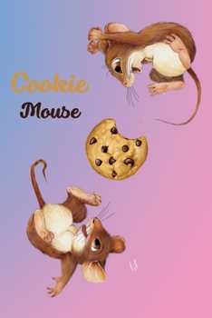 Cookie Mouse: Cookie Mouse books, journal, notebook, Mouse and Friends, The Best Mouse, Cookie, for kids, boy, child, girl