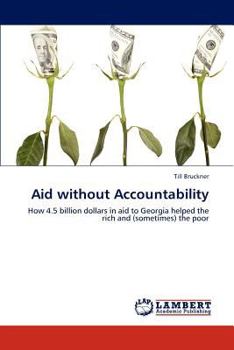 Aid without Accountability: How 4.5 billion dollars in aid to Georgia helped the rich and (sometimes) the poor