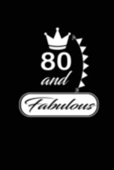 80 and Fabulous: funny and cute blank lined journal Notebook,Diary,planner Happy 80th eightyth Birthday Gift for eighty year old daughter, son,boyfriend,girlfriend,men,women,wife and husband
