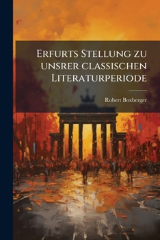 Paperback Erfurts Stellung zu unsrer classischen Literaturperiode [German] Book