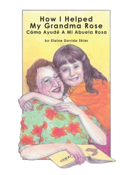 Paperback How I Helped My Grandma Rose: Cómo Ayudé A Mi Abuela Rosa Book